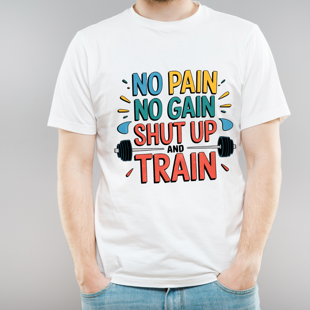 Unisex Classic No Pain No Gain Shut Up And Train T-Shirt