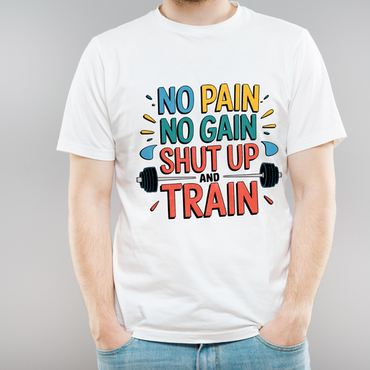 Unisex Classic No Pain No Gain Shut Up And Train T-Shirt