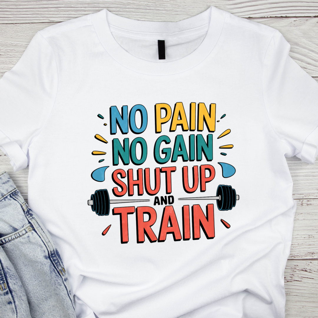Unisex Classic No Pain No Gain Shut Up And Train T-Shirt