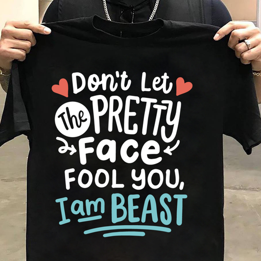 Kids Don't Let The Pretty Face Fool You I am Beast T-Shirt