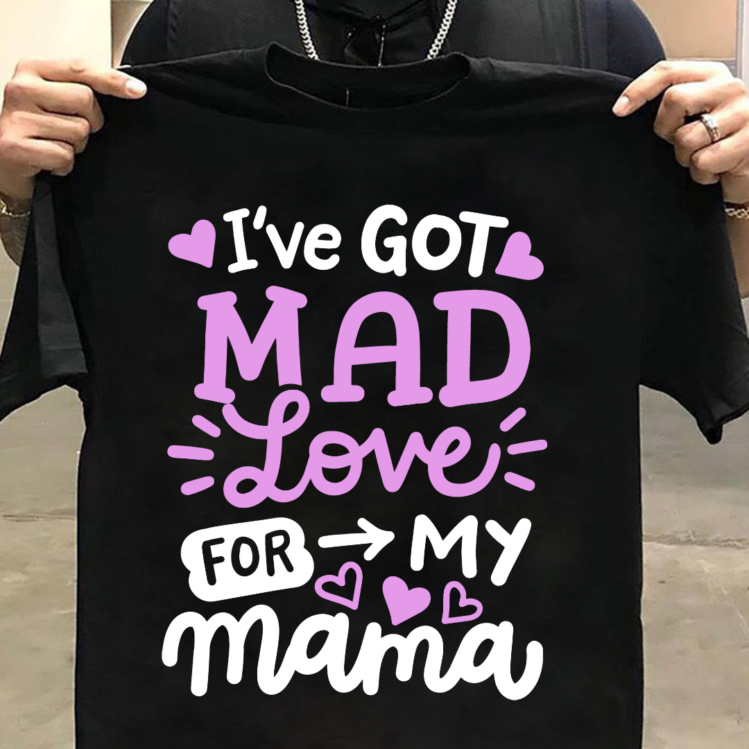 Kids I've Got Mad Of Love For My Mama T-Shirt