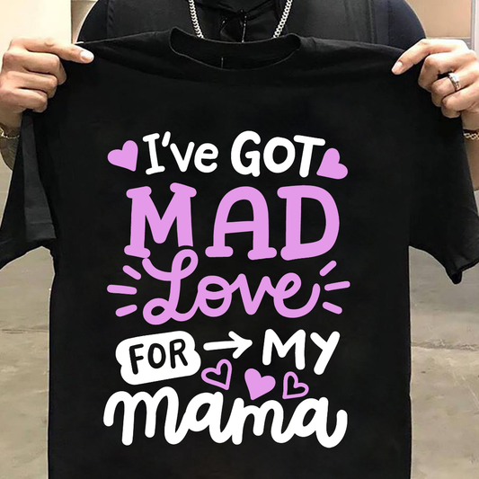 Kids I've Got Mad Of Love For My Mama T-Shirt
