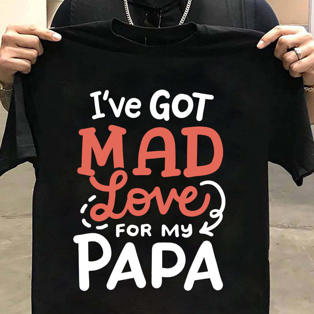 Kids I've Got Mad Love For My Papa T-Shirt