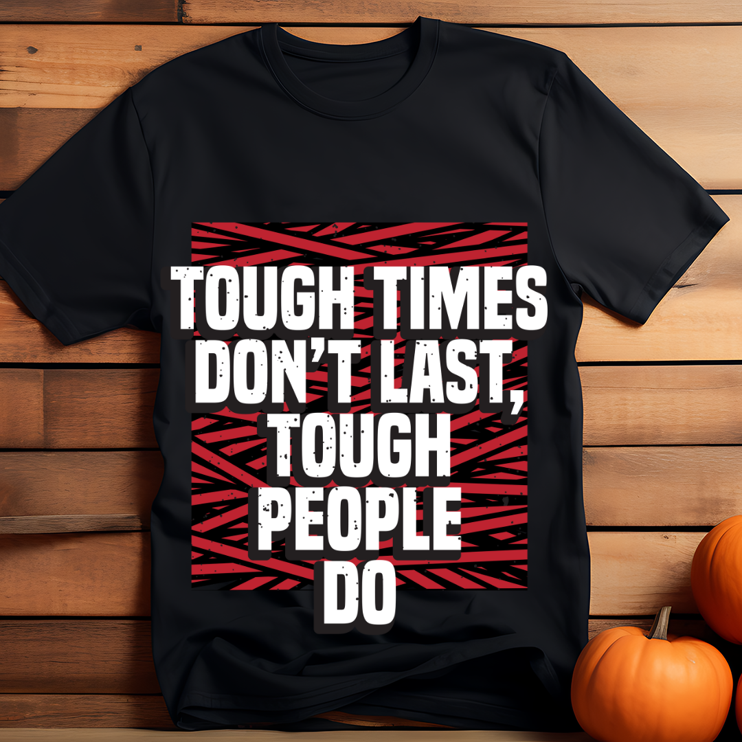 Unisex Classic Tough Times Don't Last T-Shirt